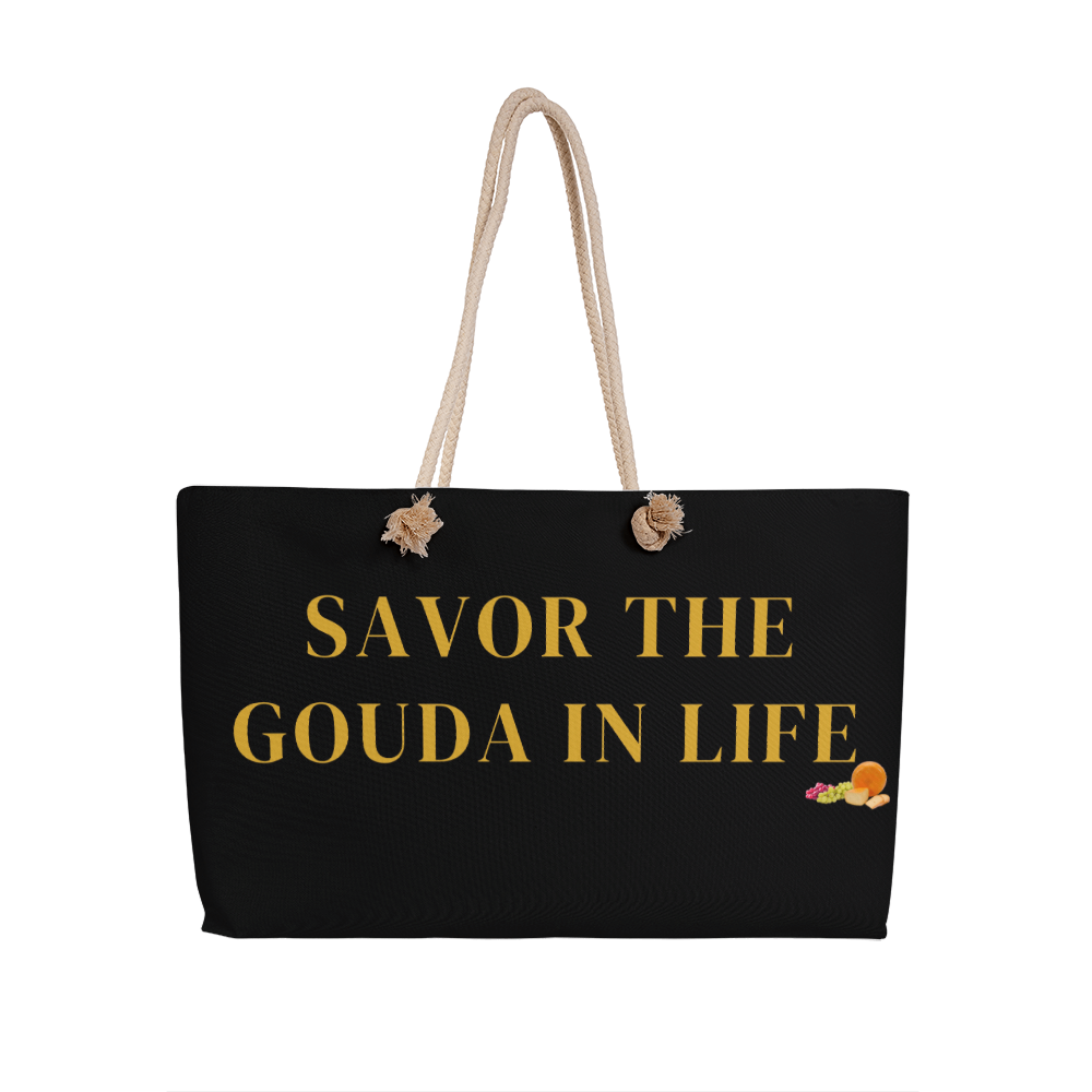 Savor The Gouda In Life | Weekender Bag