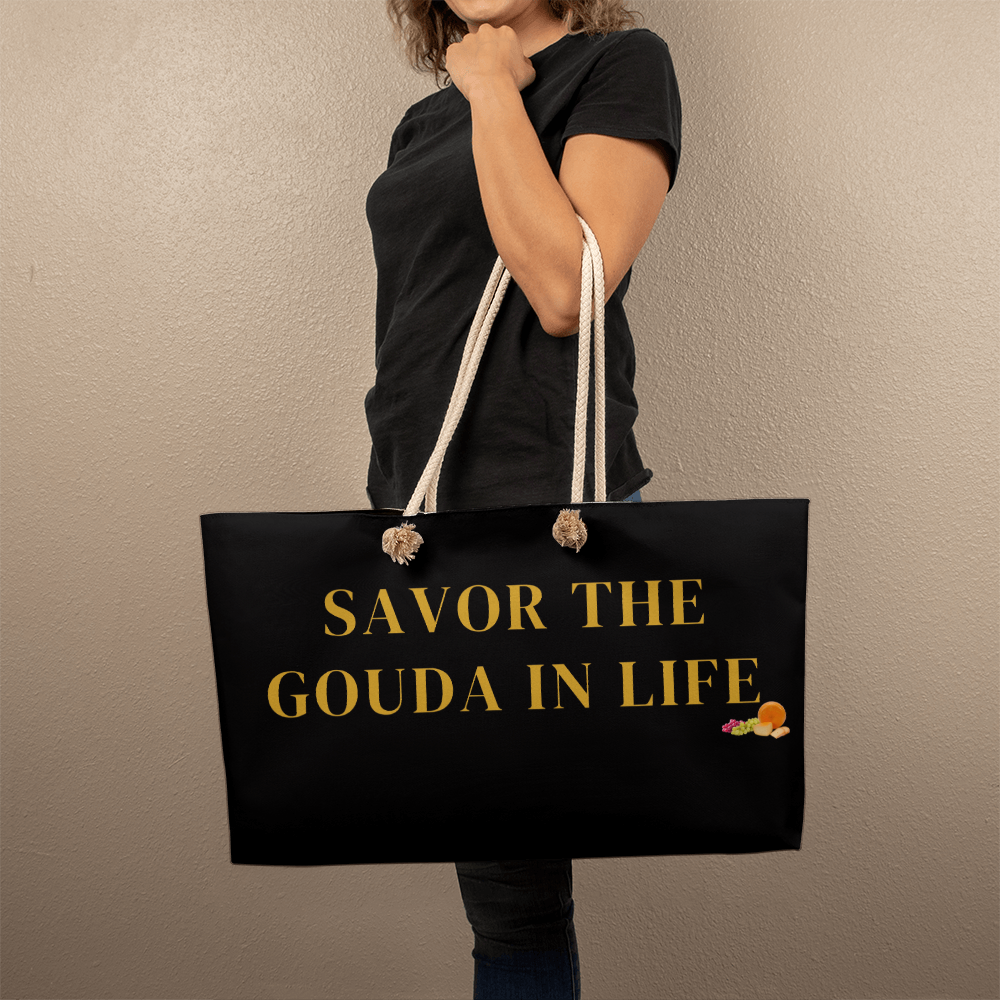 Savor The Gouda In Life | Weekender Bag