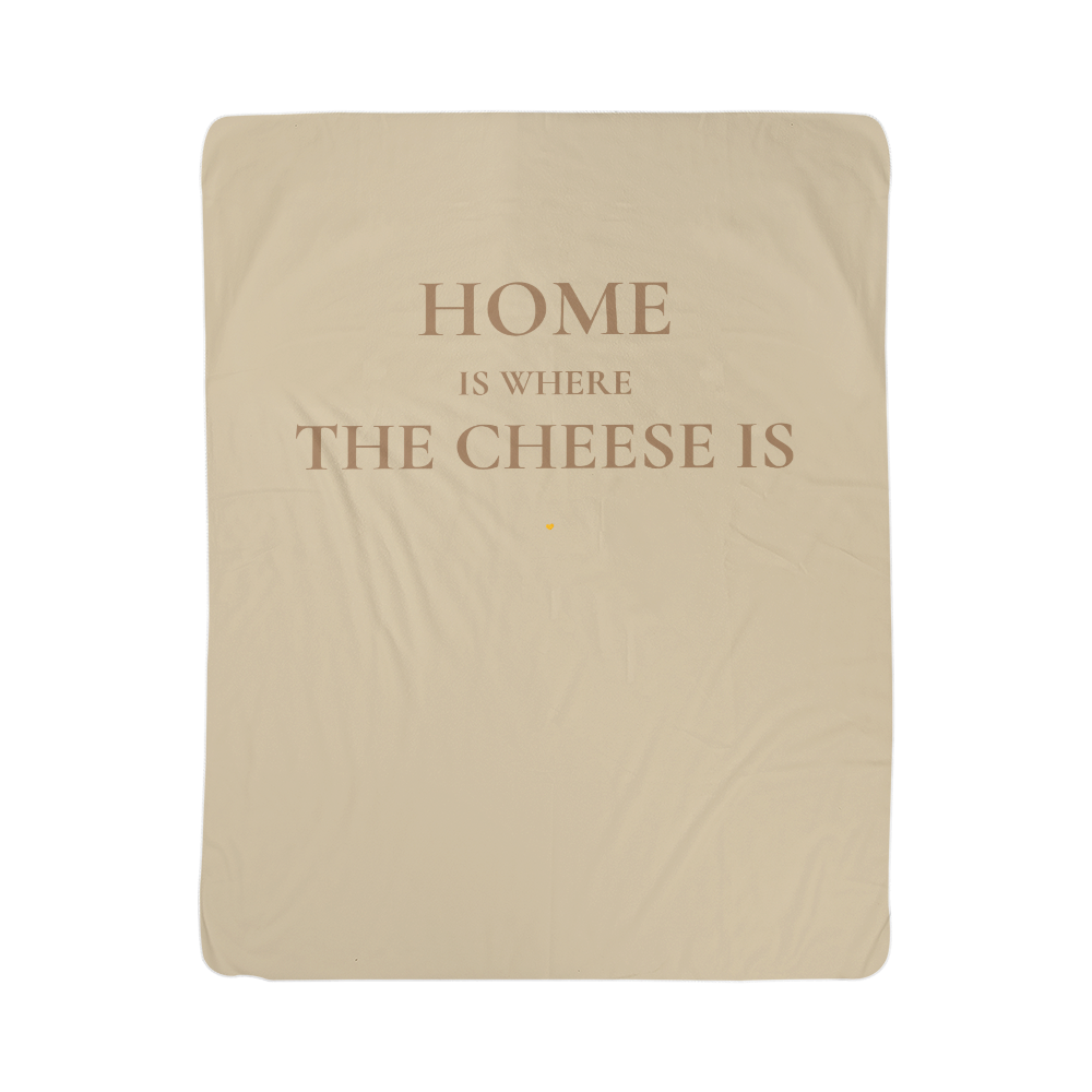 Home Is Where The Cheese Is — Sherpa Fleece Blanket — Cozy Gift for Cheese Lovers