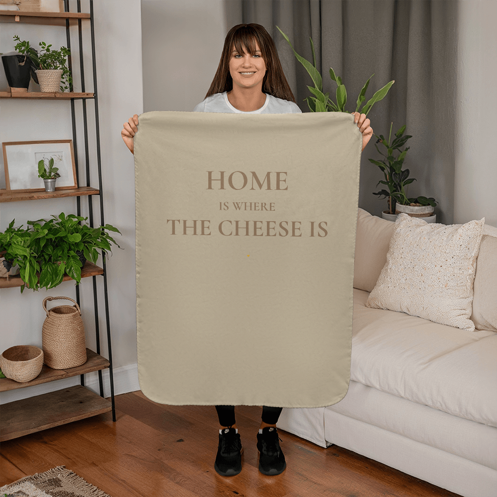 Home Is Where The Cheese Is — Sherpa Fleece Blanket — Cozy Gift for Cheese Lovers