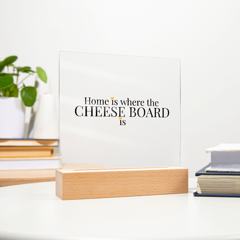 Home Is Where The Cheese Board Is — LED Square Acrylic Plaque | Light-Up Cheese Lover Gift | Charcuterie Home Decor